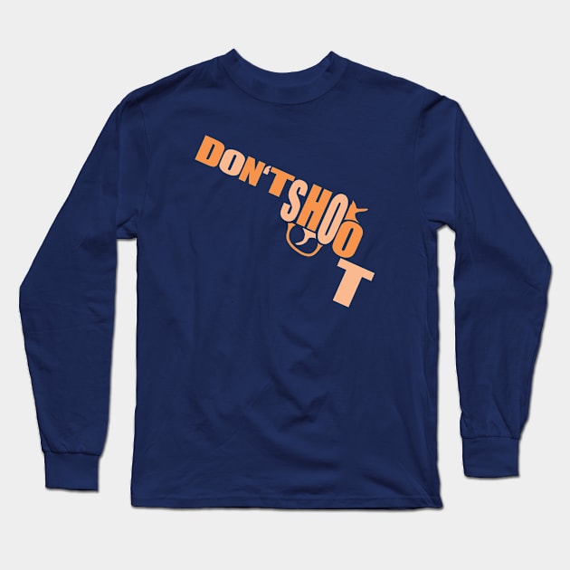 Guns Kill - Don't Shoot Long Sleeve T-Shirt by Garetha01